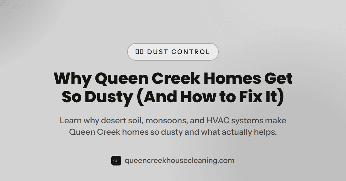 Why Queen Creek Homes Get So Dusty and How to Fight It