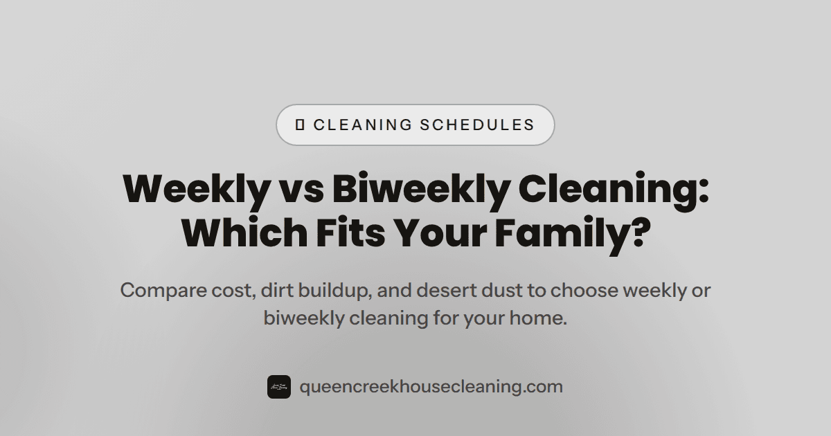 Weekly vs Biweekly Cleaning Which Schedule Fits Your Family